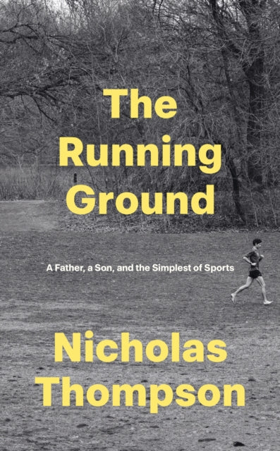 The Running Ground : A Father, A Son and the Simplest of Sports - Nick Thompson