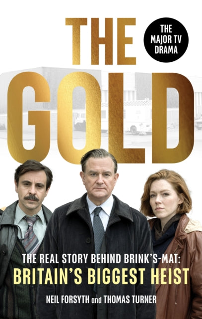 The Gold : The real story behind Brink's-Mat: Britain's biggest heist - Thomas Turner