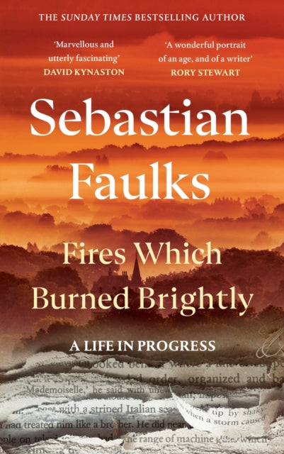 Front cover of Fires Which Burned Brightly by Sebastian Faulks, hardback