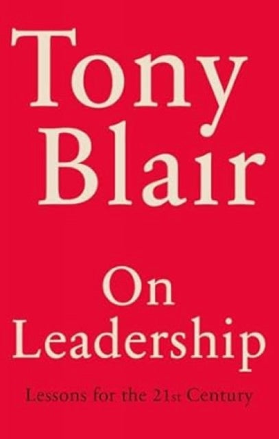 On Leadership : Lessons for the 21st Century - Tony Blair