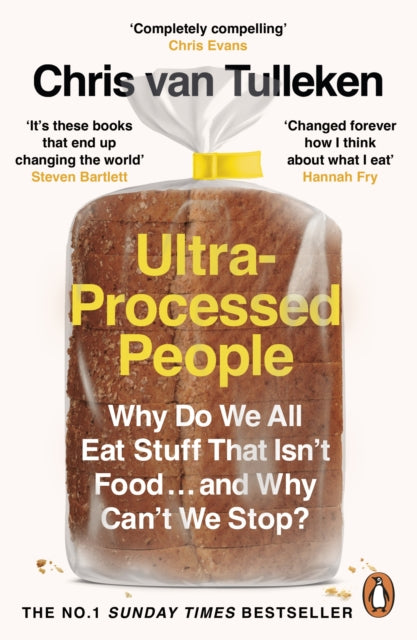 Ultra-Processed People : Why Do We All Eat Stuff That Isn't Food . and Why Can't We Stop? - Chris van Tulleken