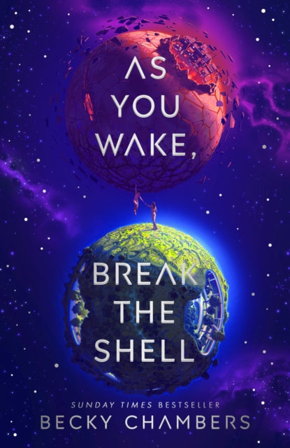 As You Wake, Break the Shell : discover the unmissable and uplifting science fiction novel from the Sunday Times bestselling author of The Long way to a Small Angry Planet - Becky Chambers