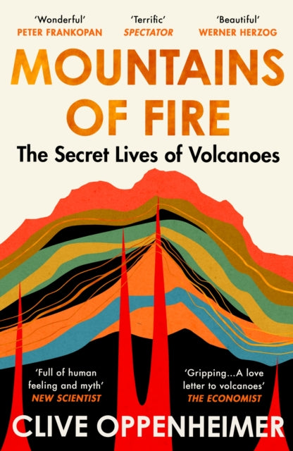 Mountains of Fire : The Secret Lives of Volcanoes - Clive Oppenheimer