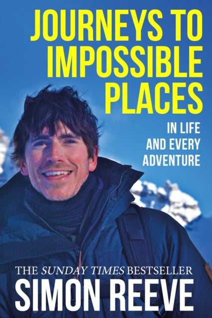 Journeys to Impossible Places : The moving and inspiring travel memoir from the presenter of BBC's WILDERNESS - Simon Reeve