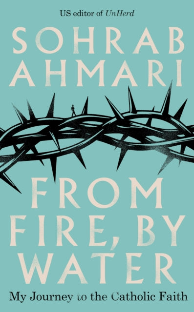 From Fire, By Water - Sohrab Ahmari
