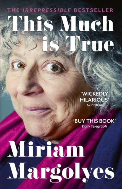 This Much is True : 'There's never been a memoir so packed with eye-popping, hilarious and candid stories' DAILY MAIL - Miriam Margolyes