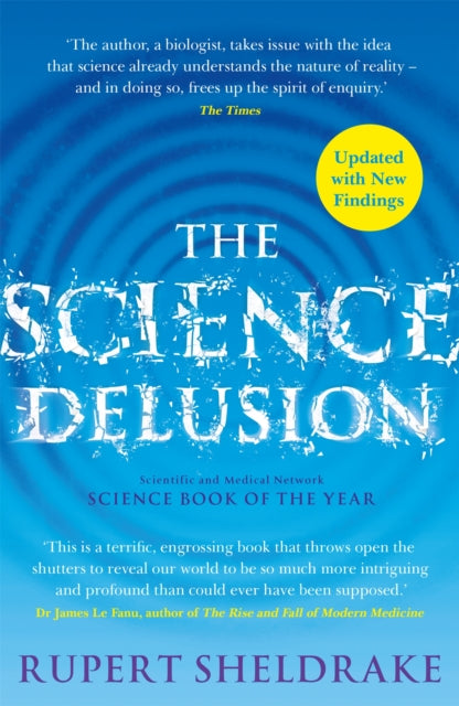 The Science Delusion : Freeing the Spirit of Enquiry (NEW EDITION) - Rupert Sheldrake