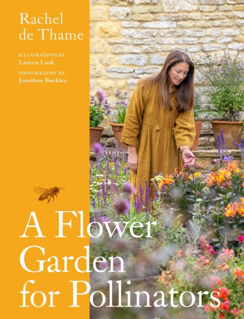 A Flower Garden for Pollinators : Learn how to sustain and support nature with this practical planting guide - Rachel de Thame
