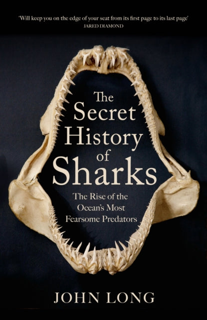 The Secret History of Sharks : The Rise of the Ocean's Most Fearsome Predators - John Long