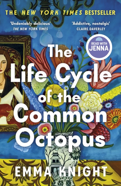 The Life Cycle of the Common Octopus : 'An unputdownable novel about female friendship and the events that shape us' COSMOPOLITAN - Emma Knight