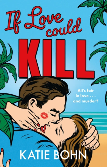 If Love Could Kill : an addictive exes-to-lovers romance - Katie Bohn
