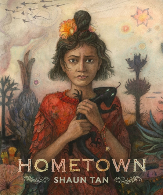 Hometown : A stunningly illustrated story about home, family and belonging from the creator of the internationally bestselling masterpiece THE ARRIVAL - Shaun Tan