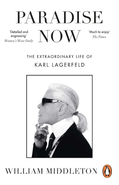 Paradise Now : The Extraordinary Life of Karl Lagerfeld - William Middleton