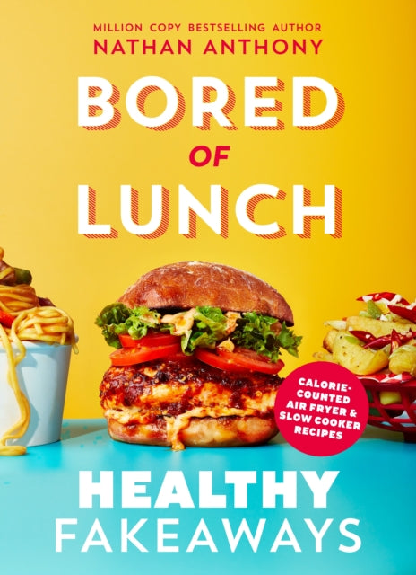 Bored of Lunch: Healthy Fakeaways : Calorie-counted air fryer and slow cooker recipes - Nathan Anthony