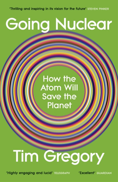 Going Nuclear : How the Atom Will Save the Planet - Tim Gregory