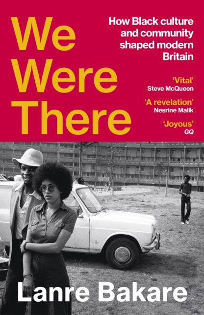 We Were There : How Black culture and community shaped modern Britain - Lanre Bakare