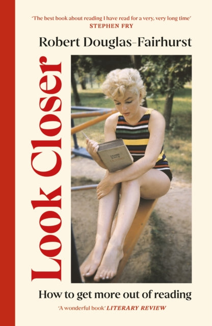 Look Closer : How to Get More Out of Reading - Robert Douglas-Fairhurst