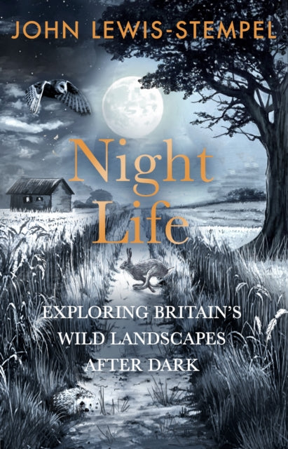 Night Life : Walking Britain's wild landscapes after dark - John Lewis-Stempel