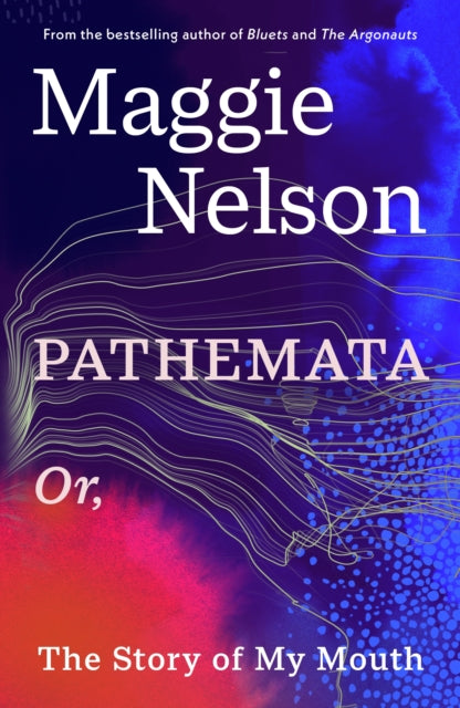 Pathemata : Or, The Story of My Mouth - Maggie Nelson