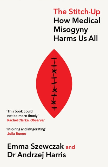The Stitch-Up : How Medical Misogyny Harms Us All - Dr Andrzej Harris