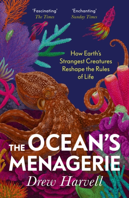 The Ocean's Menagerie : How Earth's Strangest Creatures Reshape the Rules of Life - Drew Harvell