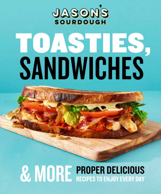 Toasties, Sandwiches & More - Jason's Sourdough