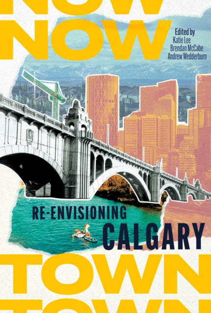 Nowtown : Re-envisioning Calgary - Brendan McCabe