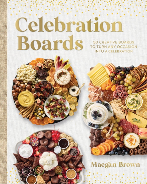 Celebration Boards : 50 Creative Boards to Turn Any Occasion into a Celebration - Maegan Brown