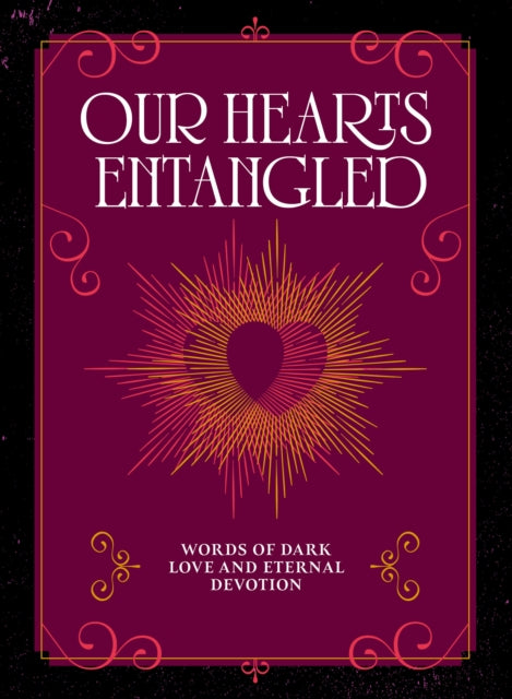 Our Hearts Entangled : Words of Dark Love & Eternal Devotion - Agnes Hollyhock