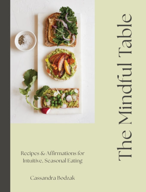 The Mindful Table : Recipes & Affirmations for Intuitive, Seasonal Eating - Cassandra Bodzak