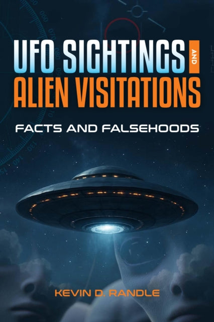 UFO Sightings and Alien Visitations : Facts and Falsehoods - Kevin D. Randle