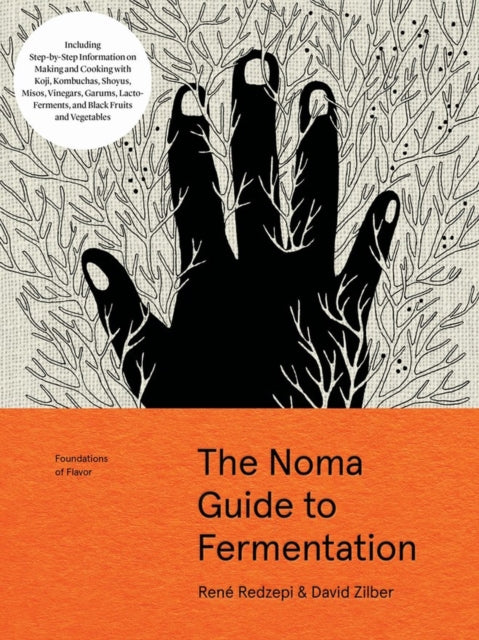 The Noma Guide to Fermentation : Including koji, kombuchas, shoyus, misos, vinegars, garums, lacto-ferments, and black fruits and vegetables - Rene Redzepi