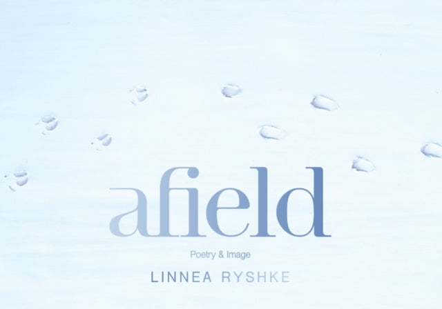 Afield : Poetry and Image - Linnea Ryshke