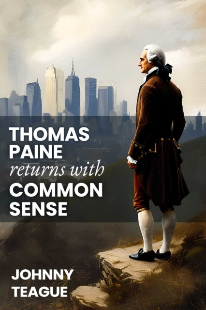 Front cover of Thomas Paine Returns with Common Sense by Johnny Teague, paperback