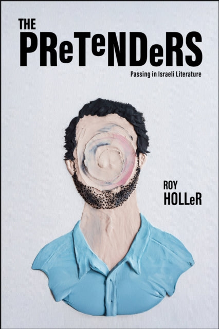 The Pretenders : Passing in Israeli Literature - Roy Holler