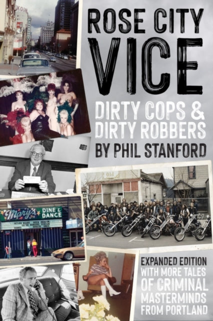 Rose City Vice: Expanded Edition : Dirty Cops & Dirty Robbers: With More Tales of Criminal Masterminds From Portland - Phil Stanford