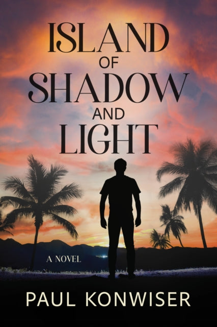 Island of Shadow and Light : A Novel - Paul Konwiser