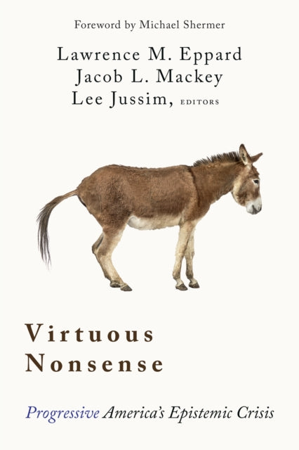 Virtuous Nonsense : Progressive America's Epistemic Crisis - Jacob L. Mackey