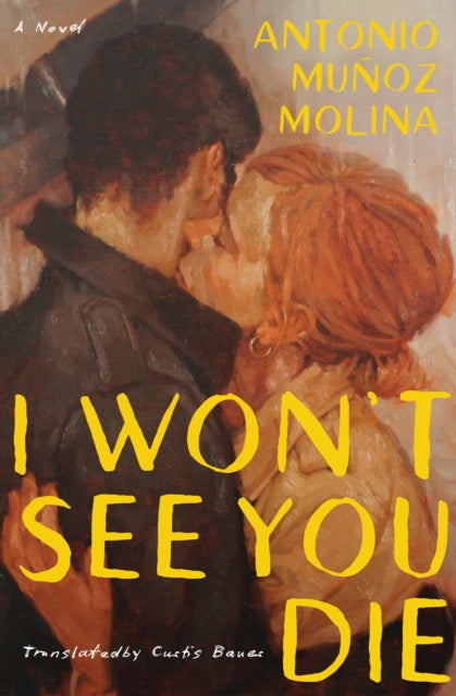 I Won't See You Die : A Novel - Antonio Munoz Molina