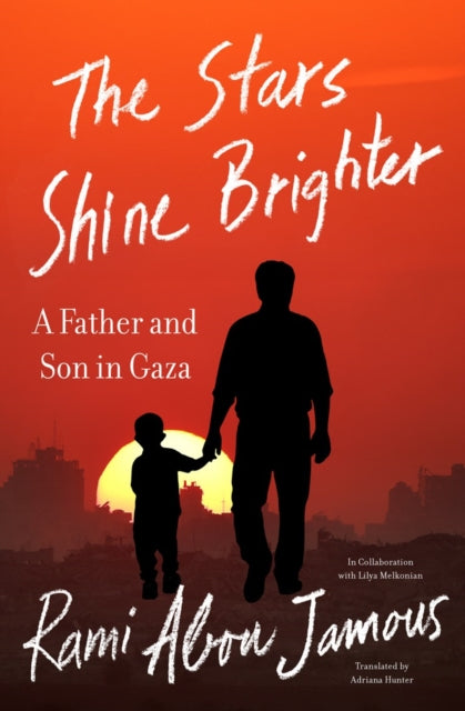 The Stars Shine Brighter : A Father and Son in Gaza - Rami Abou Jamous
