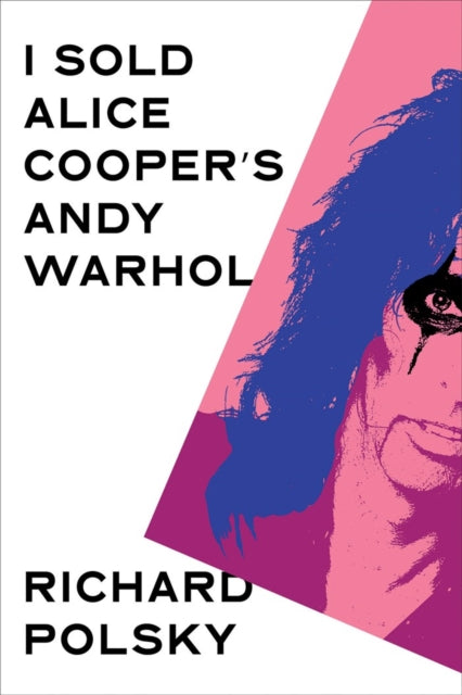 I Sold Alice Cooper's Andy Warhol - Richard Polsky