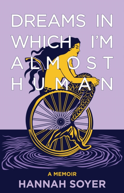 Dreams in Which I'm Almost Human : A Memoir - Hannah Soyer