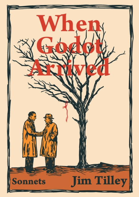When Godot Arrived : Poems - Jim Tilley