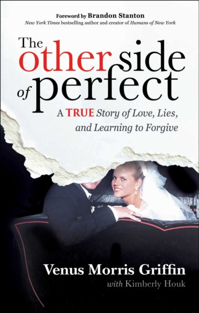 The Other Side of Perfect : A True Story of Love, Lies, and Learning to Forgive - Venus Morris Griffin
