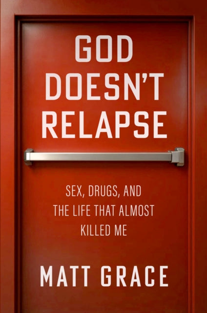 Front cover of God Doesn't Relapse by Matt Grace, hardback