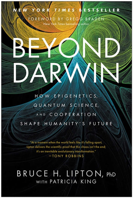 Beyond Darwin : How Epigenetics, Quantum Science, and Cooperation Shape Humanity's Future - Bruce H. Lipton