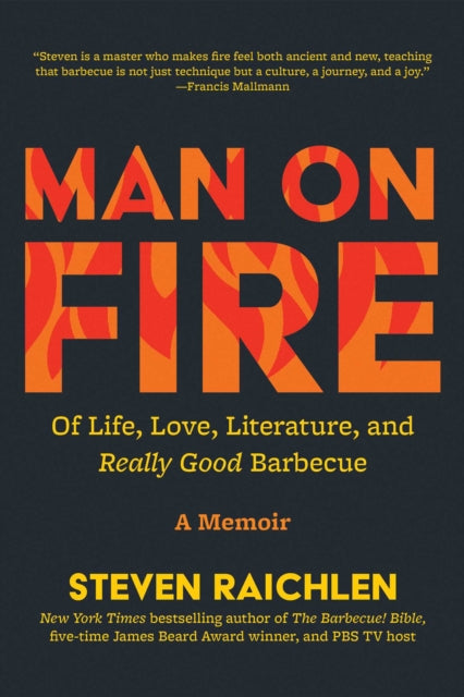 Man on Fire : Of Life, Love, Literature, and Really Good Barbecue - Steven Raichlen