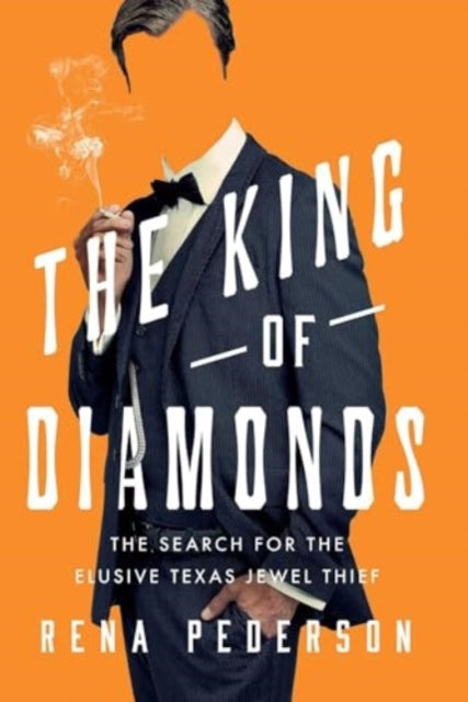 The King of Diamonds : The Search for the Elusive Texas Jewel Thief - Rena Pederson