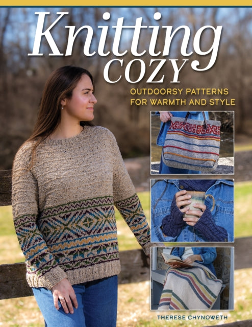 Knitting Cozy : Outdoorsy Patterns for Warmth and Style - Therese Chynoweth