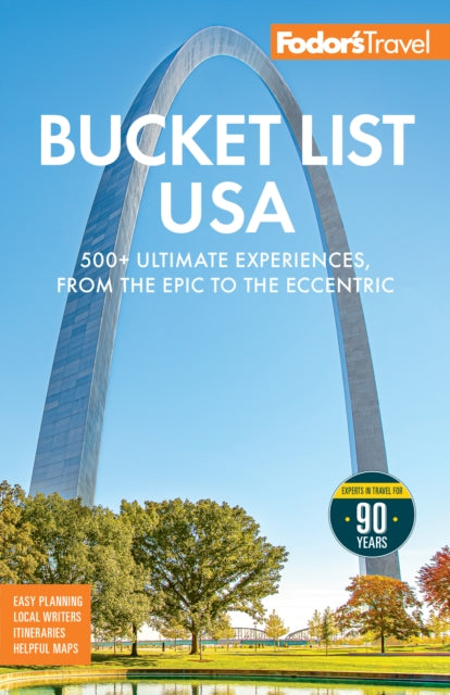 Fodor's Bucket List USA : 500+ Ultimate Experiences, From the Epic to the Eccentric - Fodor's Travel Guides